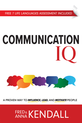 Communication IQ: A Proven Way to Influence, Lead, and Motivate People - Fred Kendall