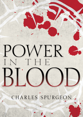 Power in the Blood - Charles H. Spurgeon