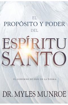 El Propsito Y El Poder del Espritu Santo: El Gobierno de Dios En La Tierra (Spanish Language Edition, Purpose and Power of the Holy Spirit (Spanish) - Myles Munroe