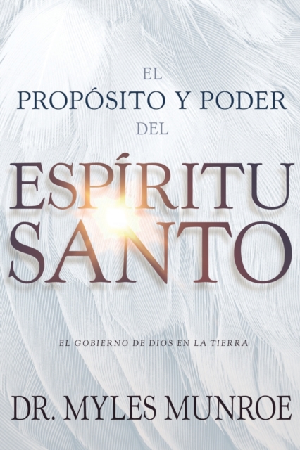 El Prop�sito Y El Poder del Esp�ritu Santo: El Gobierno de Dios En La Tierra (Spanish Language Edition, Purpose and Power of the Holy Spirit (Spanish) - Myles Munroe