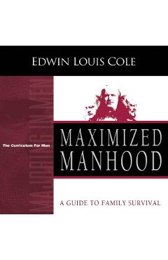 Maximized Manhood Workbook: A Guide to Family Survival (Reissue) - Edwin Louis Cole