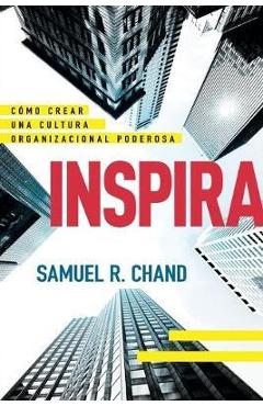 Coperta cărții 'Inspira: C�mo Crear Una Cultura Organizacional Poderosa - Samuel R. Chand'
