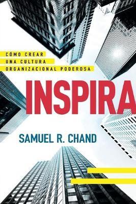Inspira: C�mo Crear Una Cultura Organizacional Poderosa - Samuel R. Chand