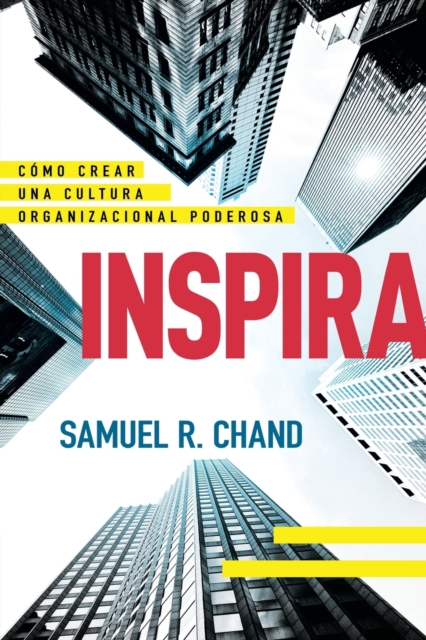 Inspira: C�mo Crear Una Cultura Organizacional Poderosa - Samuel R. Chand