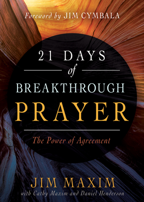 21 Days of Breakthrough Prayer: The Power of Agreement - Jim Maxim