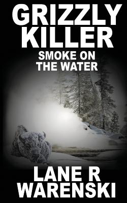Grizzly Killer: Smoke On The Water - Lane R. Warenski