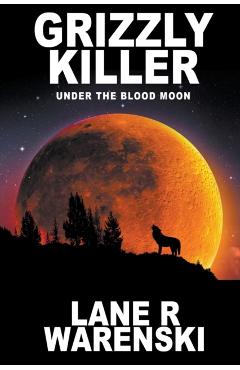Grizzly Killer: Under The Blood Moon (Large Print Edition) - Lane R. Warenski