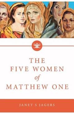 Coperta cărții 'The Five Women of Mathew One: A Seven-Week Study of Women in the Bible - Janet S. Jagers'