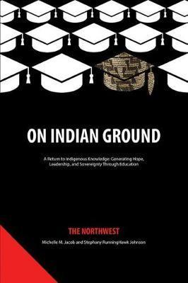 On Indian Ground: The Northwest - Michelle M. Jacob