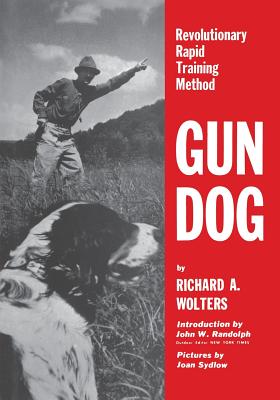 Gun Dog: Revolutionary Rapid Training Method - Richard A. Wolters