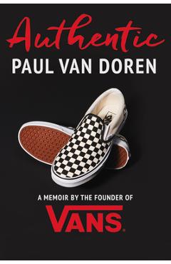 Coperta cărții 'Authentic: A Memoir by the Founder of Vans - Paul Van Doren'