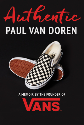 Authentic: A Memoir by the Founder of Vans - Paul Van Doren