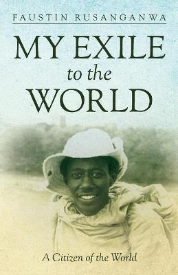 My Exile to the World: A Citizen of the World - Faustin Rusanganwa