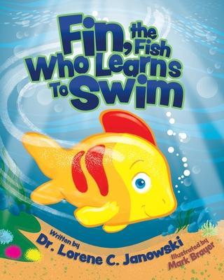 Fin, the Fish Who Learns to Swim - Lorene C. Janowski