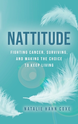 Coperta cărții 'Nattitude: Fighting Cancer, Surviving, and Making the Choice to Keep Living - Natalie Hahn Coxe'