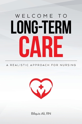 Welcome to Long-term Care: A Realistic Approach For Nursing - Bilquis Ali