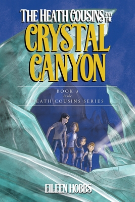 The Heath Cousins and the Crystal Canyon: Book 3 in the Heath Cousins Series - Eileen Hobbs
