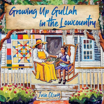 Growing Up Gullah in the Lowcountry - Jo (josie) A. Olsvig