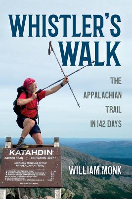 Whistler's Walk: The Appalachian Trail in 142 Days - William Monk