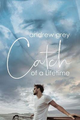 Catch of a Lifetime - Andrew Grey