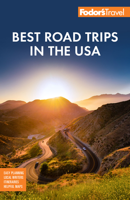 Fodor's Best Road Trips in the USA: 50 Epic Trips Across All 50 States - Fodor's Travel Guides
