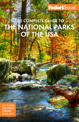 Fodor's the Complete Guide to the National Parks of the USA: All 63 Parks from Maine to American Samoa - Fodor's Travel Guides