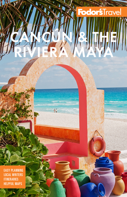 Fodor's Canc�n & the Riviera Maya: With Tulum, Cozumel, and the Best of the Yucat�n - Fodor's Travel Guides