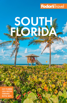 Fodor's South Florida: With Miami, Fort Lauderdale & the Keys - Fodor's Travel Guides