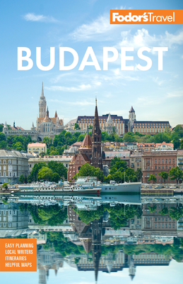 Fodor's Budapest: With the Danube Bend & Other Highlights of Hungary - Fodor's Travel Guides