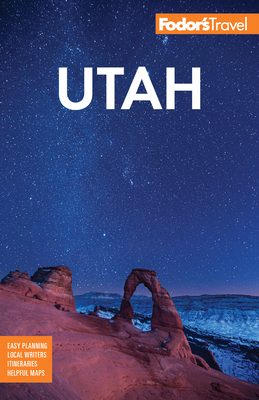 Fodor's Utah: With Zion, Bryce Canyon, Arches, Capitol Reef and Canyonlands National Parks - Fodor's Travel Guides