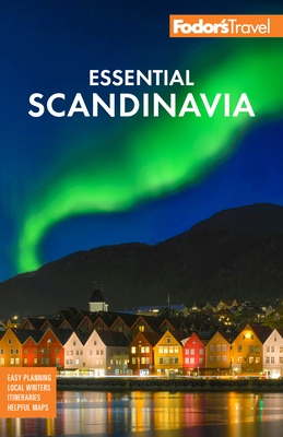 Fodor's Essential Scandinavia: The Best of Norway, Sweden, Denmark, Finland, and Iceland - Fodor's Travel Guides
