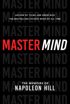Master Mind: The Memoirs of Napoleon Hill - Napoleon Hill