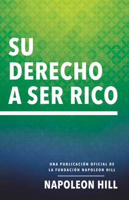 Su Derecho a Ser Rico (Your Right to Be Rich): Una Publicaci�n Oficial de la Fundaci�n Napoleon Hill - Napoleon Hill
