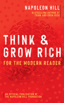 Think and Grow Rich: For the Modern Reader - Napoleon Hill