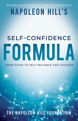 Napoleon Hill's Self-Confidence Formula: Your Guide to Self-Reliance and Success - Napoleon Hill