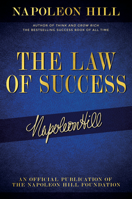 The Law of Success: Napoleon Hill's Writings on Personal Achievement, Wealth and Lasting Success - Napoleon Hill