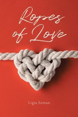 Ropes of Love - Ligia Seman