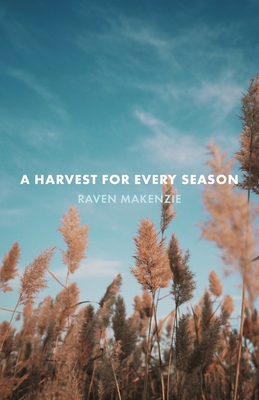 A Harvest for Every Season - Raven Makenzie