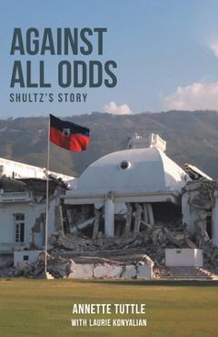 Coperta cărții 'Against All Odds: Shultz's Story - Annette Tuttle'