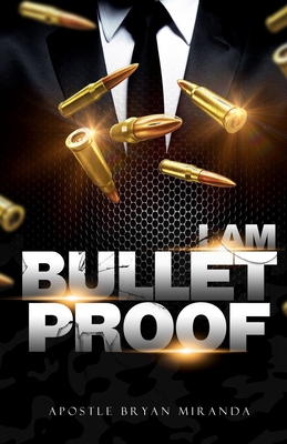 I Am Bulletproof - Bryan Miranda