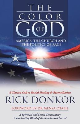 The Color of God: America, the Church, and the Politics of Race - Rick Donkor
