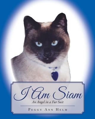 I am Siam: An Angel in a Fur Suit - Peggy Helm