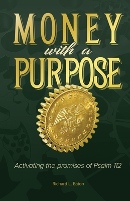 Money with a Purpose - Richard L. Eaton
