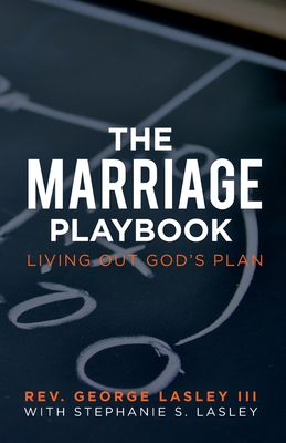 The Marriage Playbook - Rev George Lasley Iii