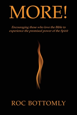 More!: Encouraging those who love the Bible to experience the promised power of the Spirit - Roc Bottomly