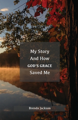 My Story and How God's Grace Saved Me - Brenda Jackson