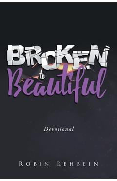 Coperta cărții 'Broken to Beautiful - Robin Rehbein'