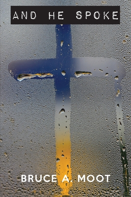 Coperta cărții 'And He Spoke - Bruce A. Moot'