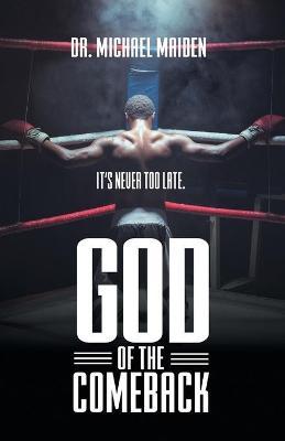 God of the Comeback: It's Never Too Late - Dr Michael Maiden