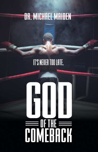 God of the Comeback: It's Never Too Late - Dr Michael Maiden